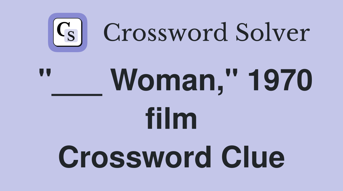 "___ Woman," 1970 film Crossword Clue
