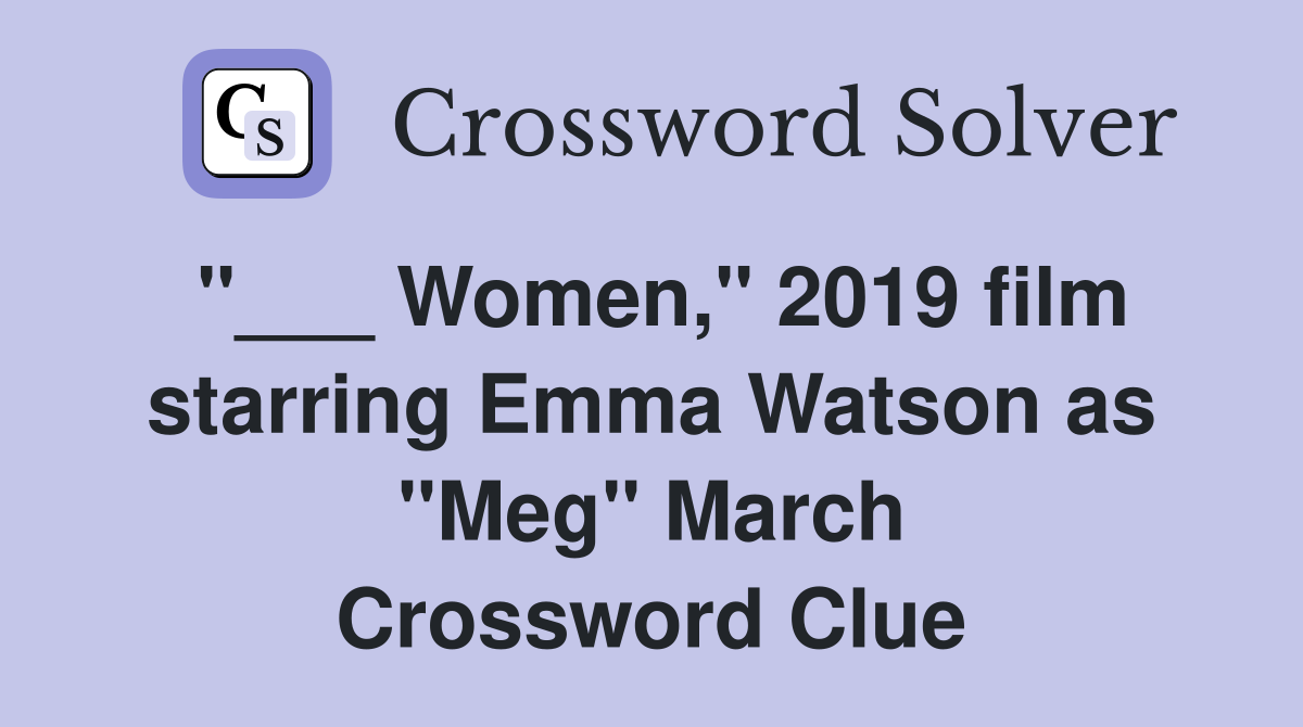 "___ Women," 2019 film starring Emma Watson as "Meg" March Crossword Clue
