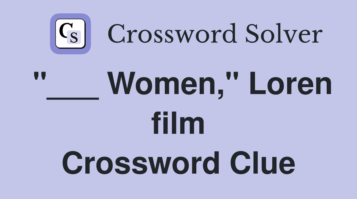 "___ Women," Loren film Crossword Clue