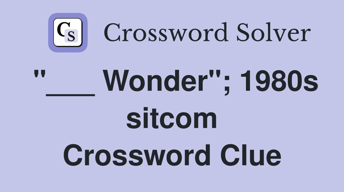 "___ Wonder"; 1980s sitcom Crossword Clue