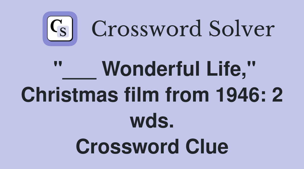 "___ Wonderful Life," Christmas film from 1946: 2 wds. Crossword Clue
