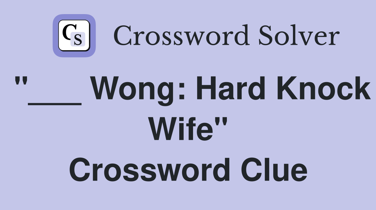 "___ Wong: Hard Knock Wife" Crossword Clue