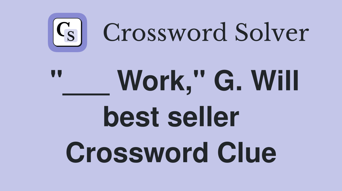 "___ Work," G. Will best seller Crossword Clue