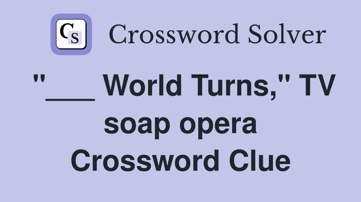 "___ World Turns," TV soap opera Crossword Clue