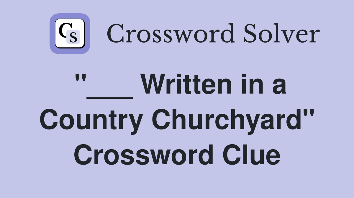 "___ Written in a Country Churchyard" Crossword Clue