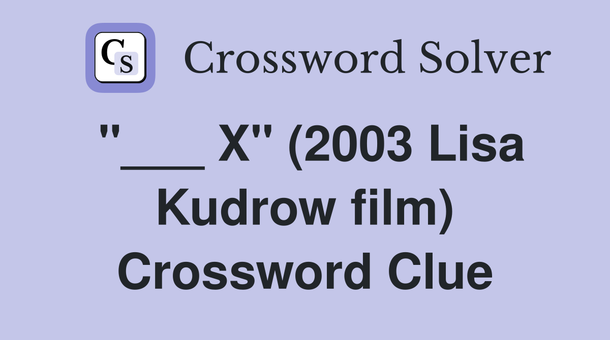 "___ X" (2003 Lisa Kudrow film) Crossword Clue