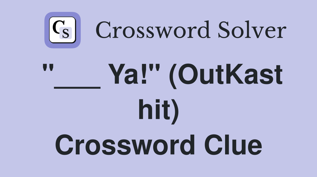 "___ Ya!" (OutKast hit) Crossword Clue