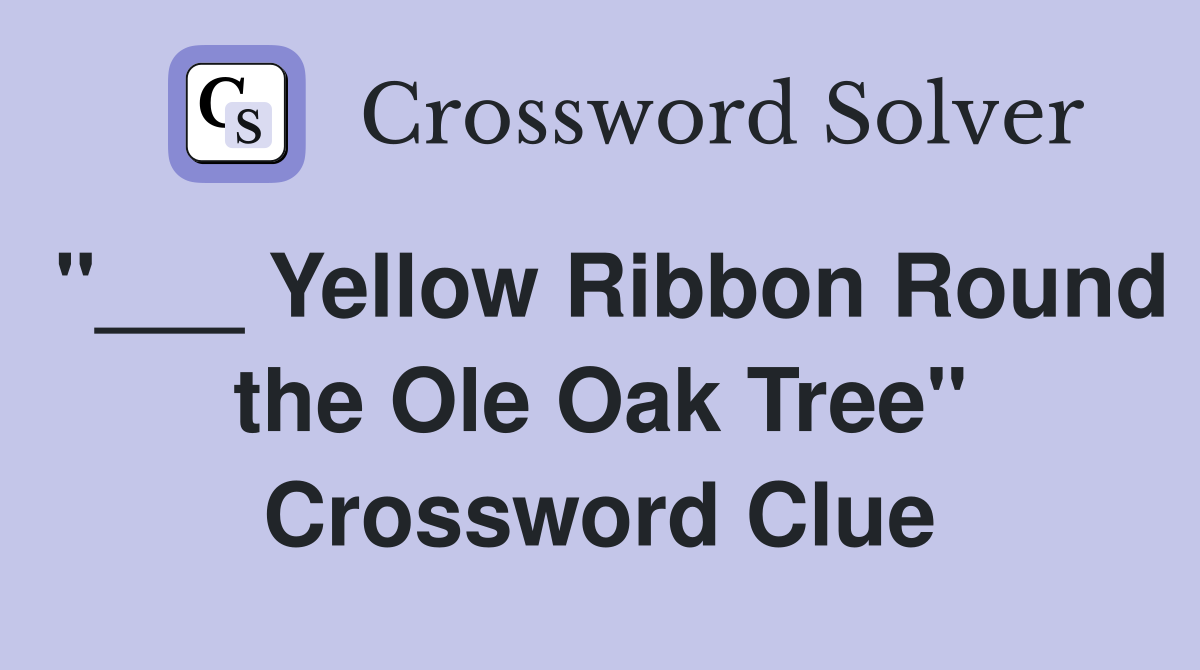 "___ Yellow Ribbon Round the Ole Oak Tree" Crossword Clue
