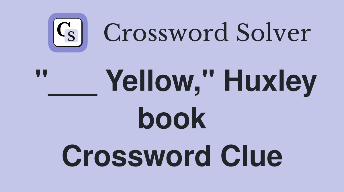 "___ Yellow," Huxley book Crossword Clue