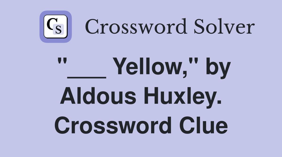 "___ Yellow," by Aldous Huxley. Crossword Clue