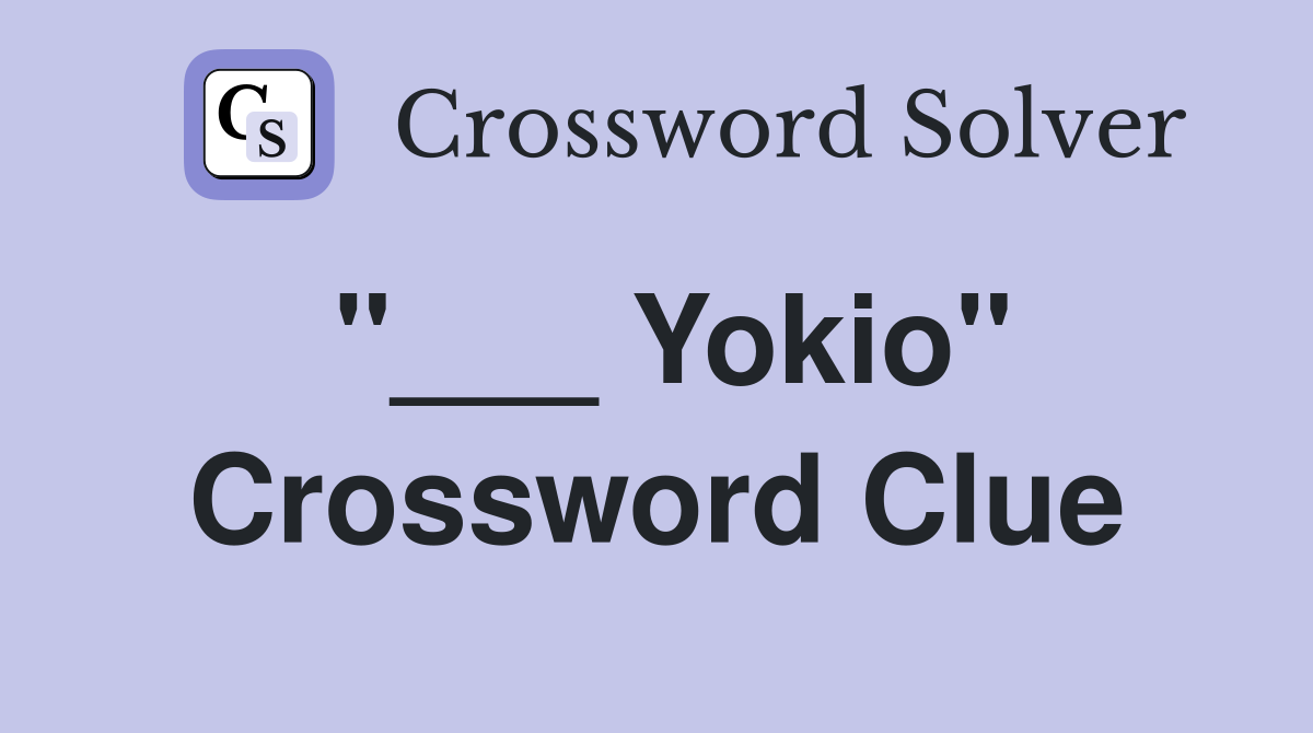 "___ Yokio" Crossword Clue