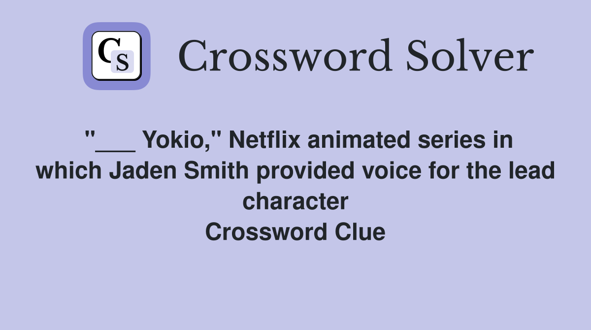 "___ Yokio," Netflix animated series in which Jaden Smith provided voice for the lead character Crossword Clue