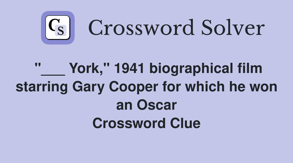 "___ York," 1941 biographical film starring Gary Cooper for which he won an Oscar Crossword Clue