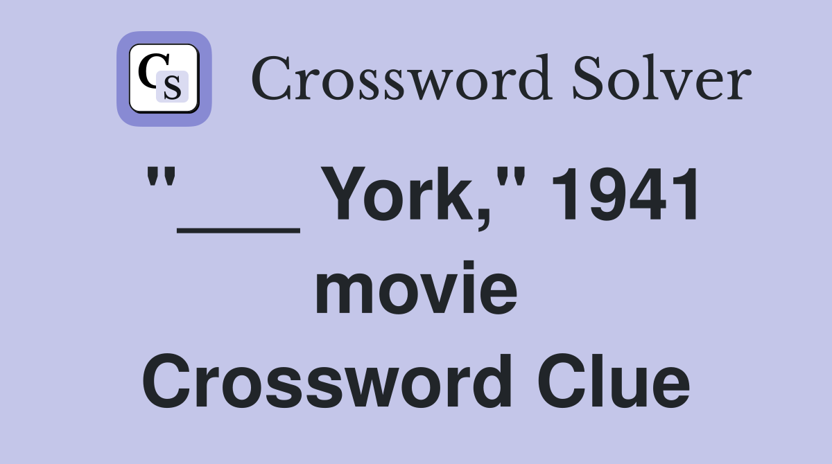 "___ York," 1941 movie Crossword Clue