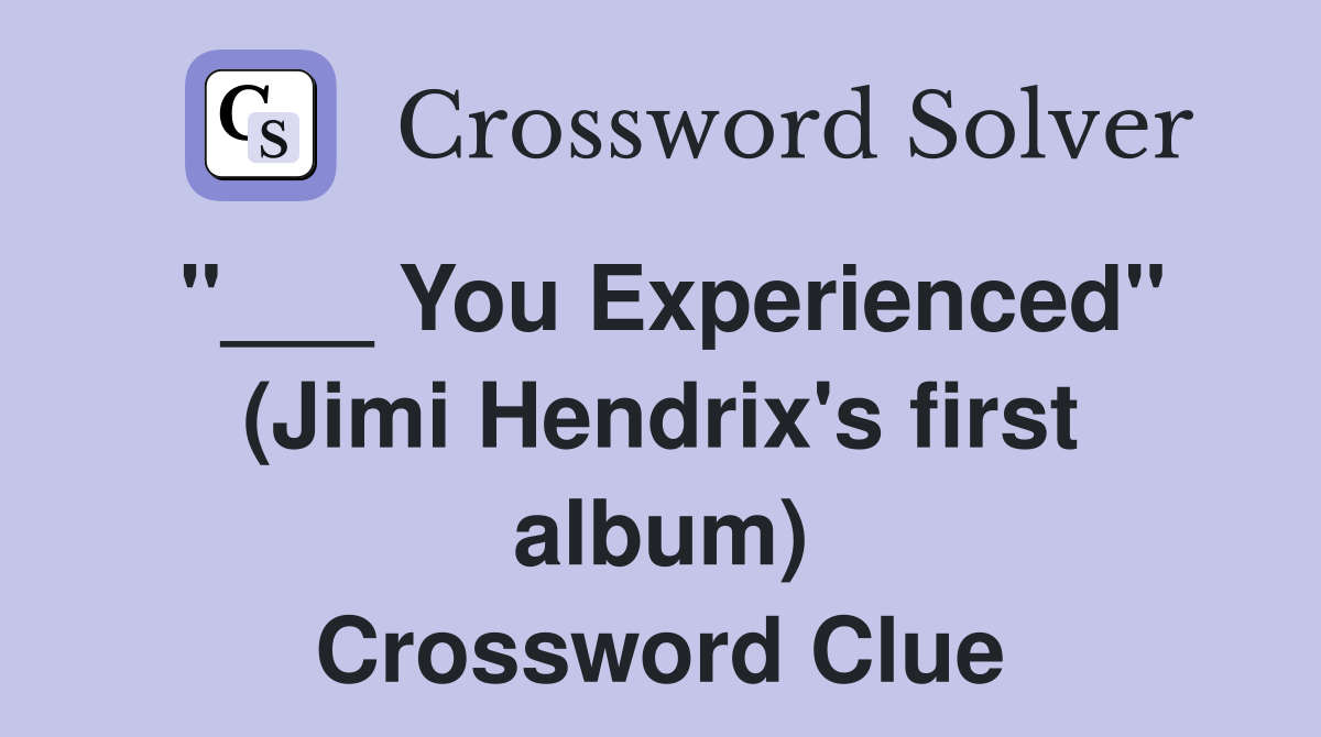 "___ You Experienced" (Jimi Hendrix's first album) Crossword Clue