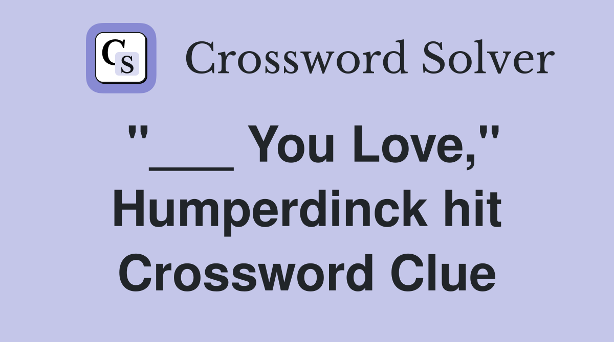 "___ You Love," Humperdinck hit Crossword Clue