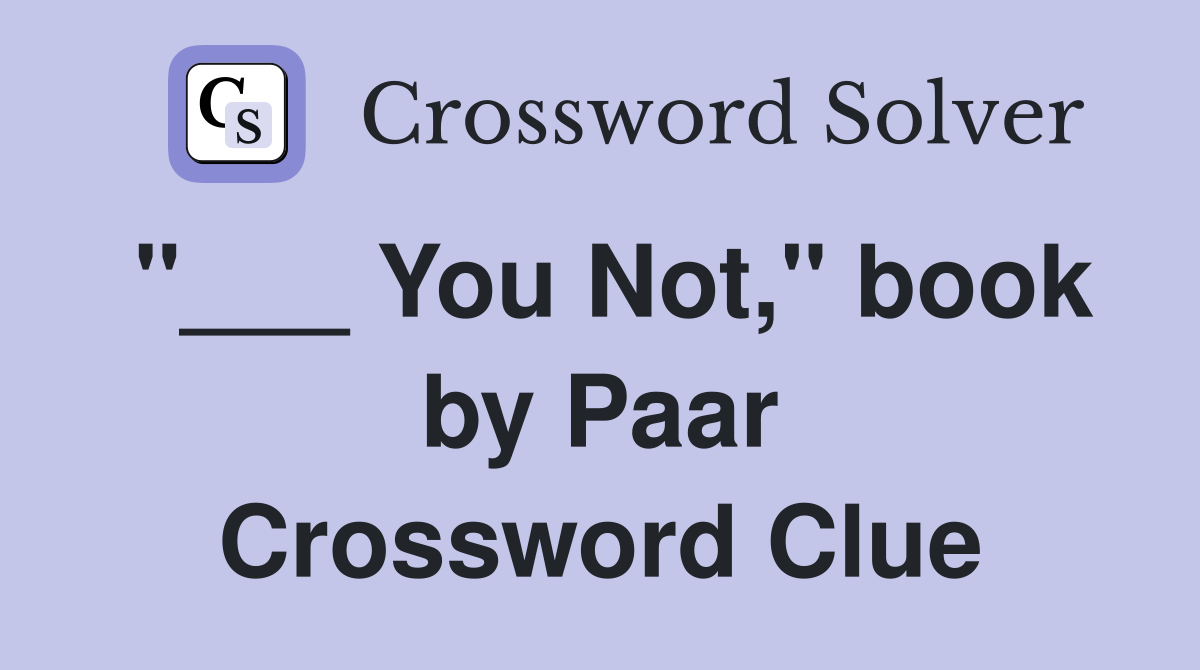 "___ You Not," book by Paar Crossword Clue