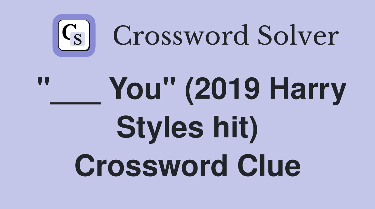 "___ You" (2019 Harry Styles hit) Crossword Clue