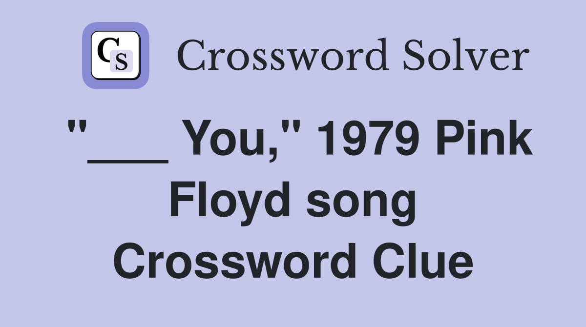 "___ You," 1979 Pink Floyd song Crossword Clue