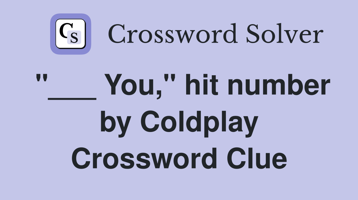 "___ You," hit number by Coldplay Crossword Clue