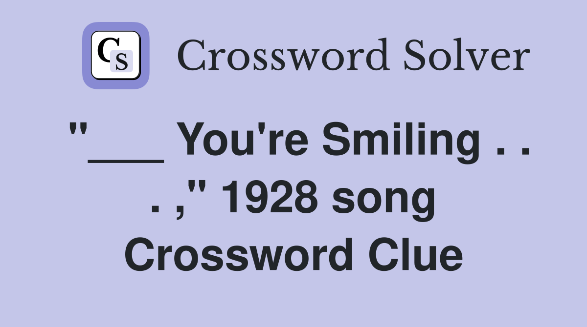 "___ You're Smiling . . . ," 1928 song Crossword Clue
