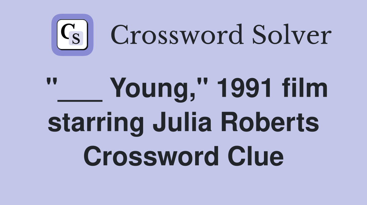 "___ Young," 1991 film starring Julia Roberts Crossword Clue