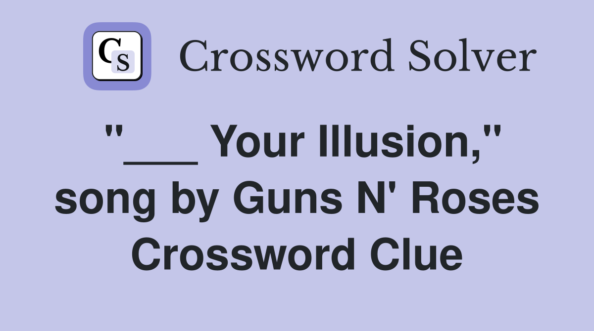 "___ Your Illusion," song by Guns N' Roses Crossword Clue