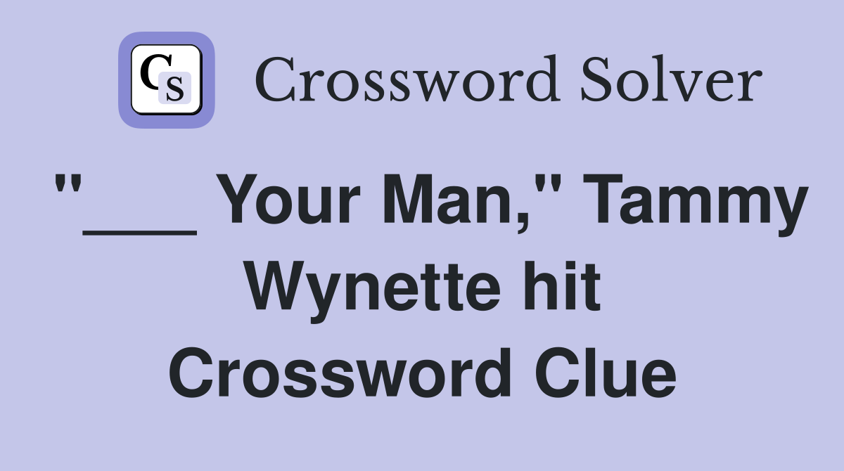 "___ Your Man," Tammy Wynette hit Crossword Clue