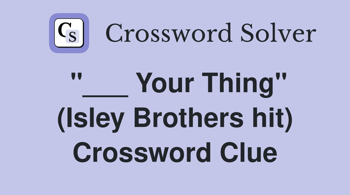 "___ Your Thing" (Isley Brothers hit) Crossword Clue