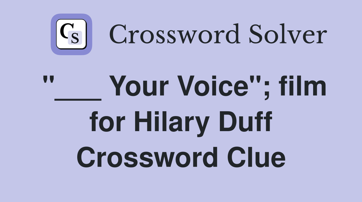 "___ Your Voice"; film for Hilary Duff Crossword Clue