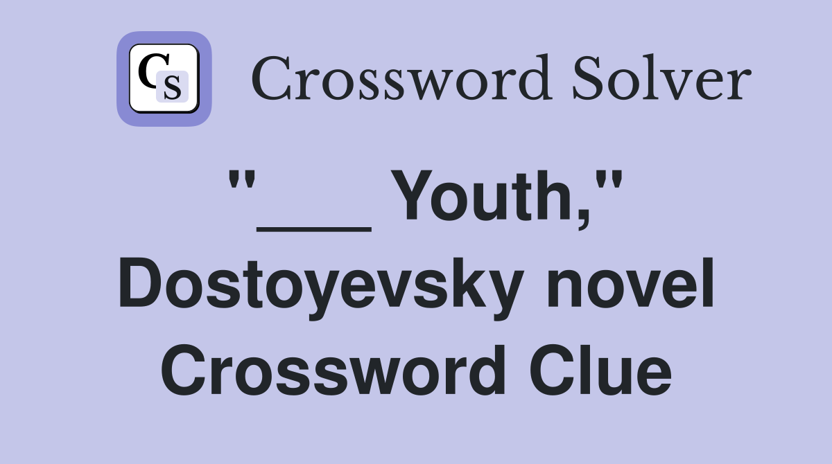 "___ Youth," Dostoyevsky novel Crossword Clue