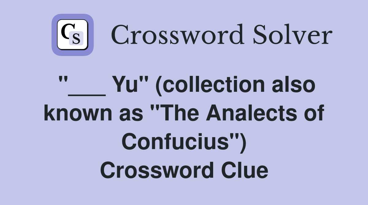 "___ Yu" (collection also known as "The Analects of Confucius") Crossword Clue