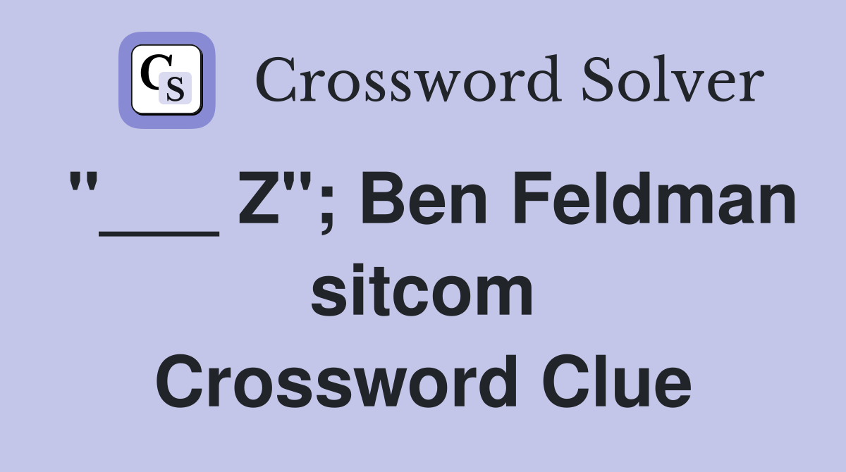 "___ Z"; Ben Feldman sitcom Crossword Clue