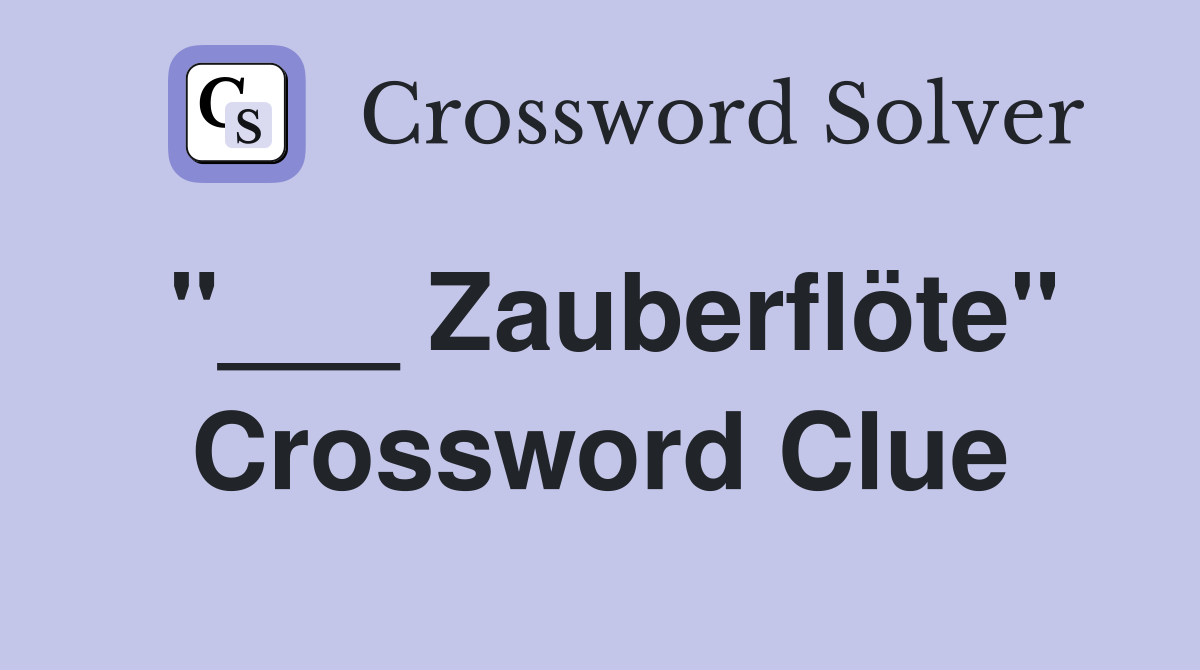 "___ Zauberflöte" Crossword Clue