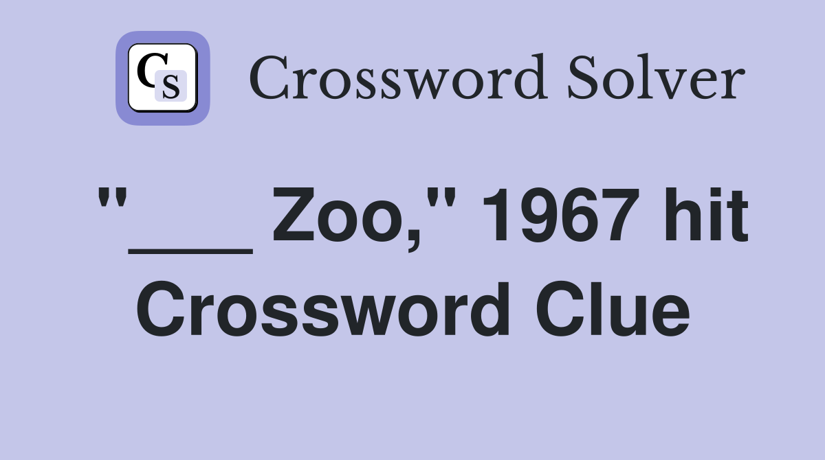 "___ Zoo," 1967 hit Crossword Clue