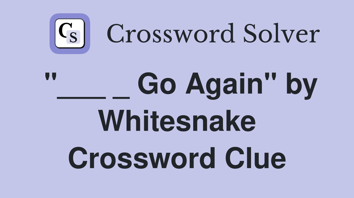 "___ _ Go Again" by Whitesnake Crossword Clue