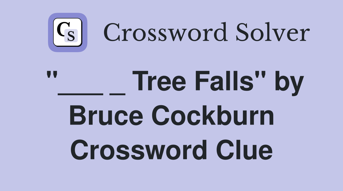 "___ _ Tree Falls" by Bruce Cockburn Crossword Clue
