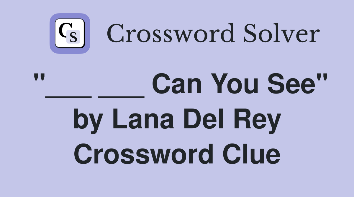 "___ ___ Can You See" by Lana Del Rey Crossword Clue