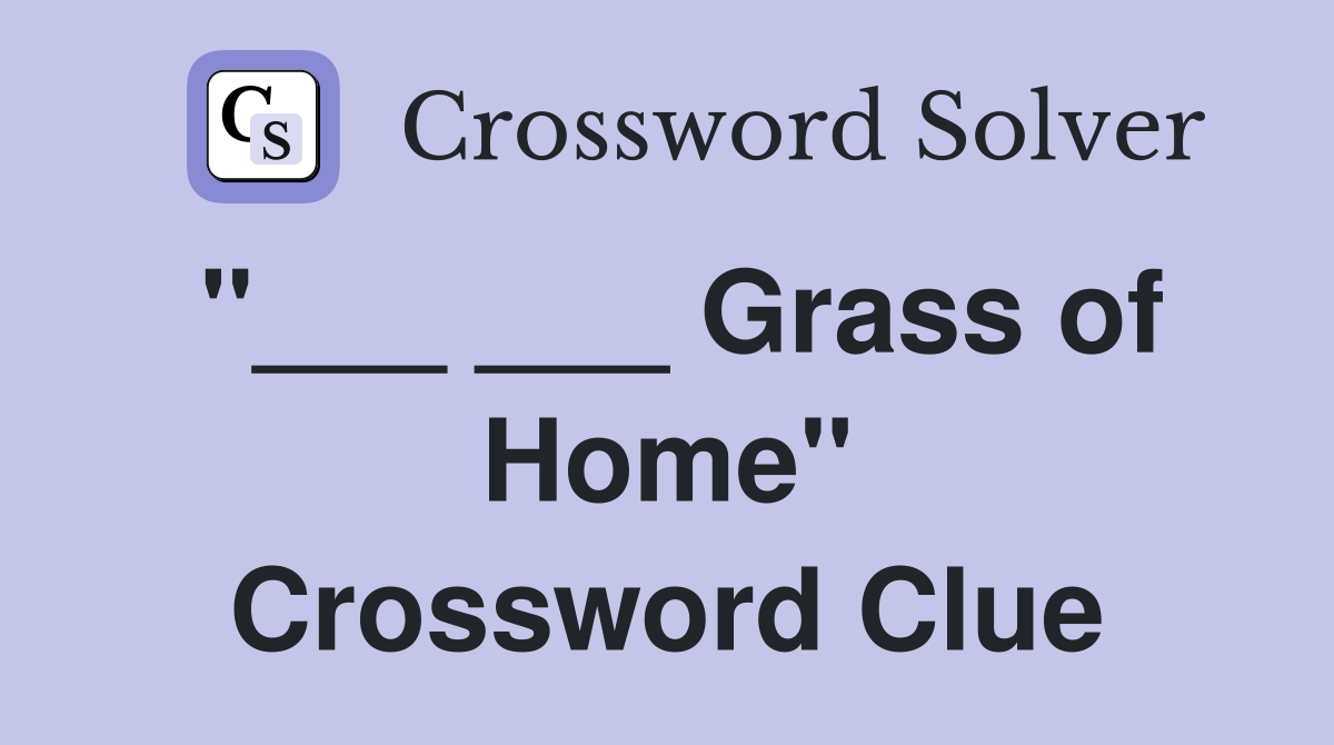 "___ ___ Grass of Home" Crossword Clue