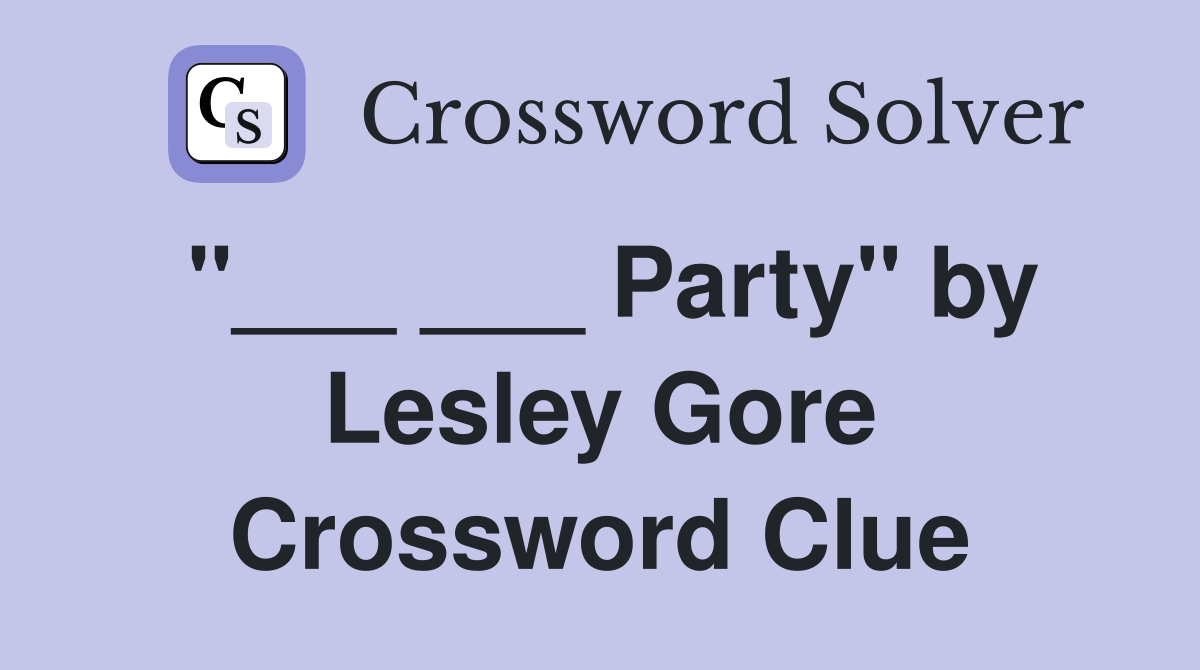 "___ ___ Party" by Lesley Gore Crossword Clue