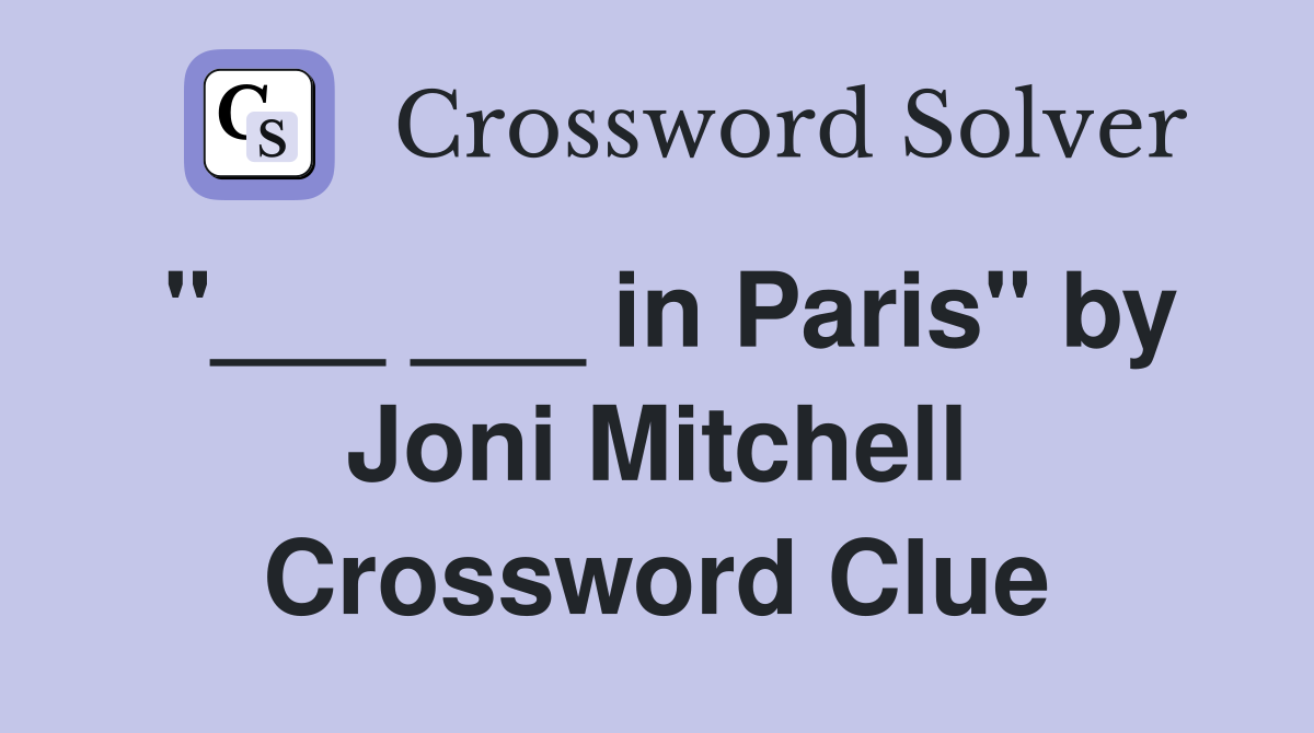 "___ ___ in Paris" by Joni Mitchell Crossword Clue