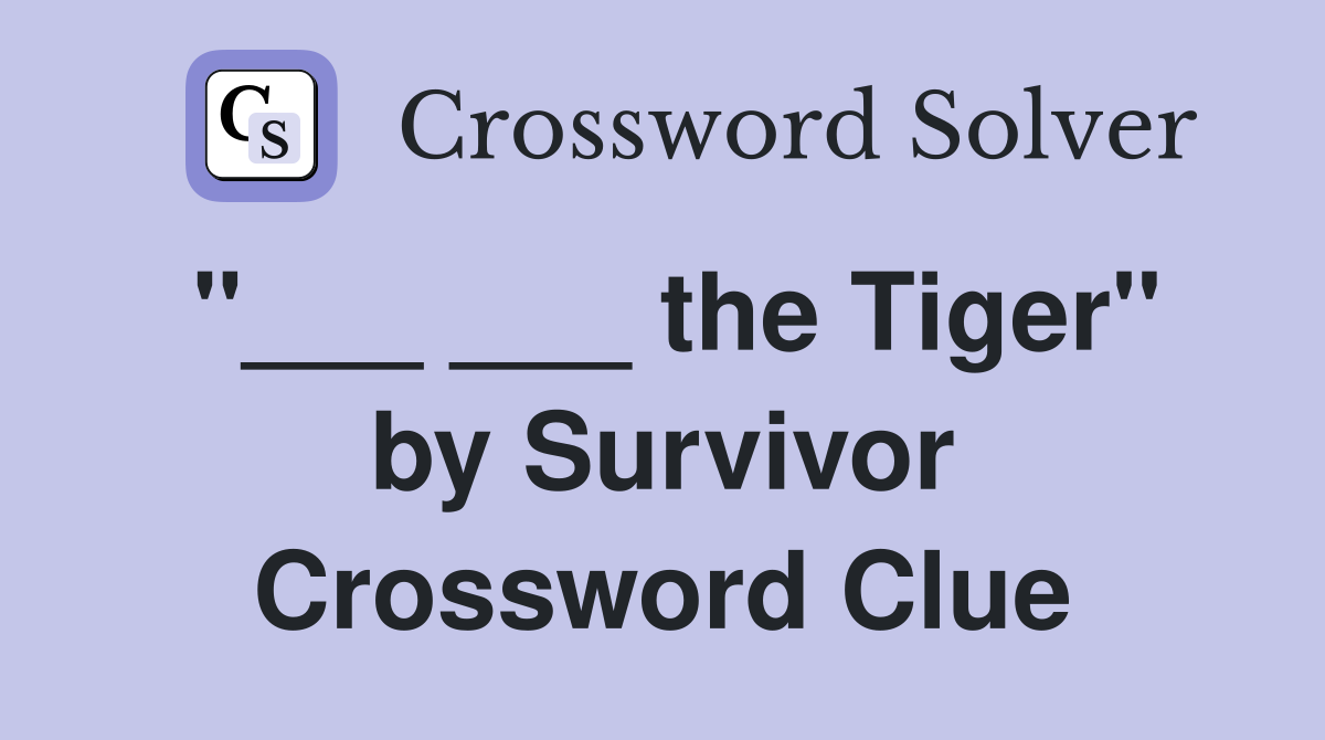 "___ ___ the Tiger" by Survivor Crossword Clue