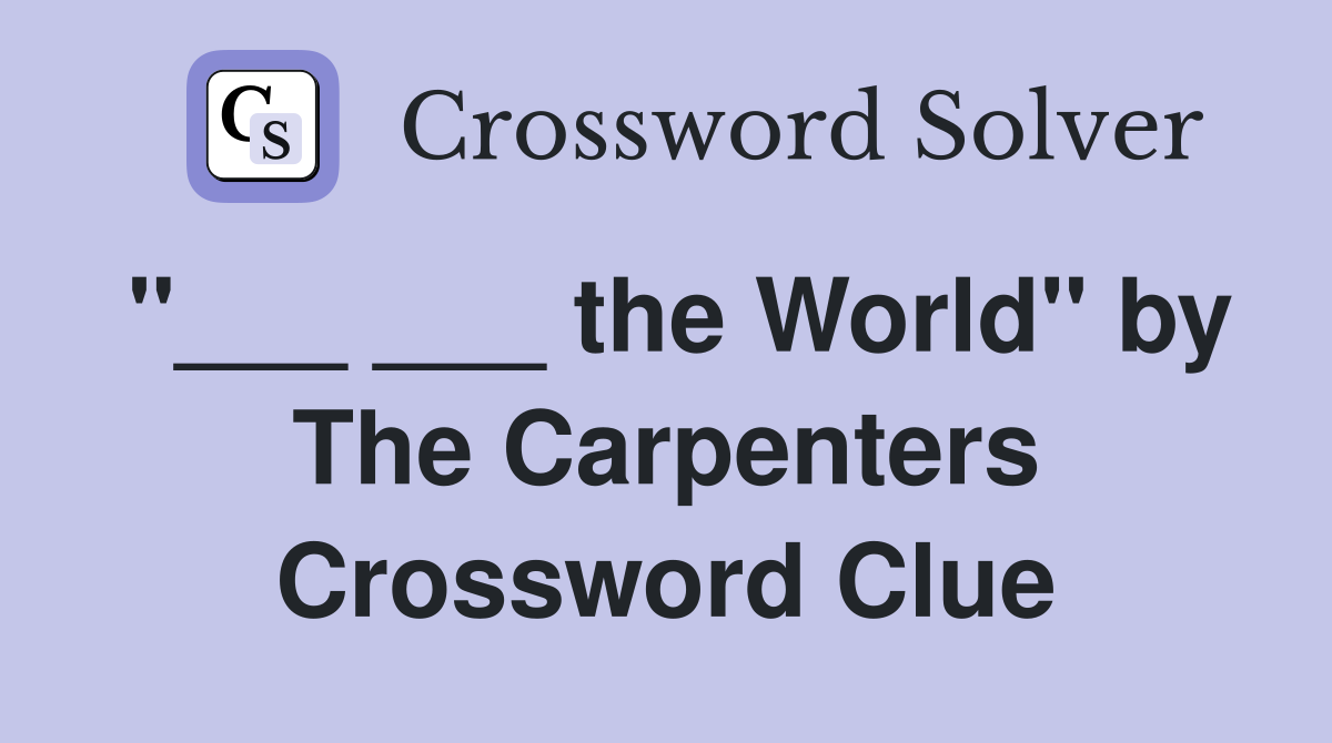 "___ ___ the World" by The Carpenters Crossword Clue