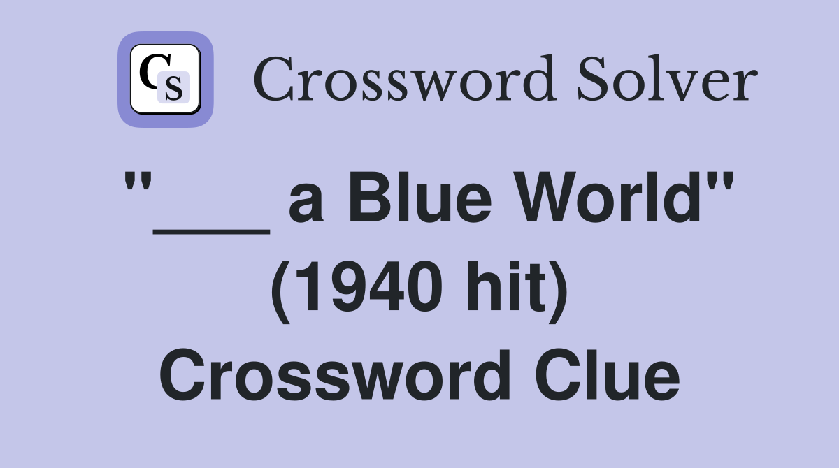 "___ a Blue World" (1940 hit) Crossword Clue