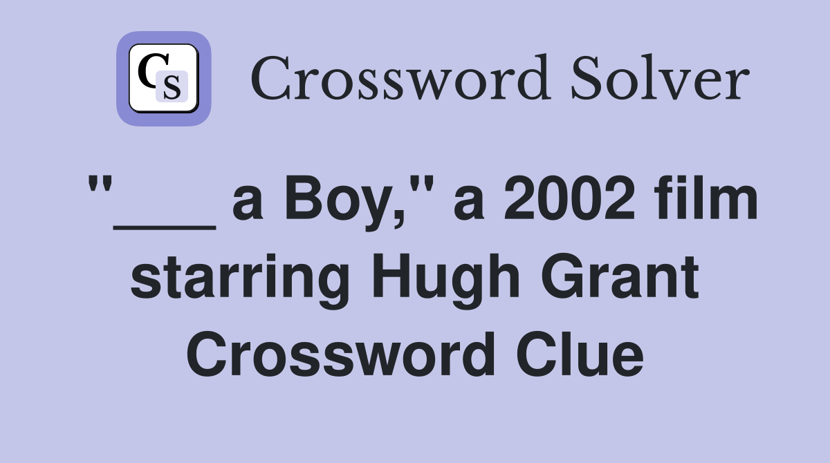 "___ a Boy," a 2002 film starring Hugh Grant Crossword Clue