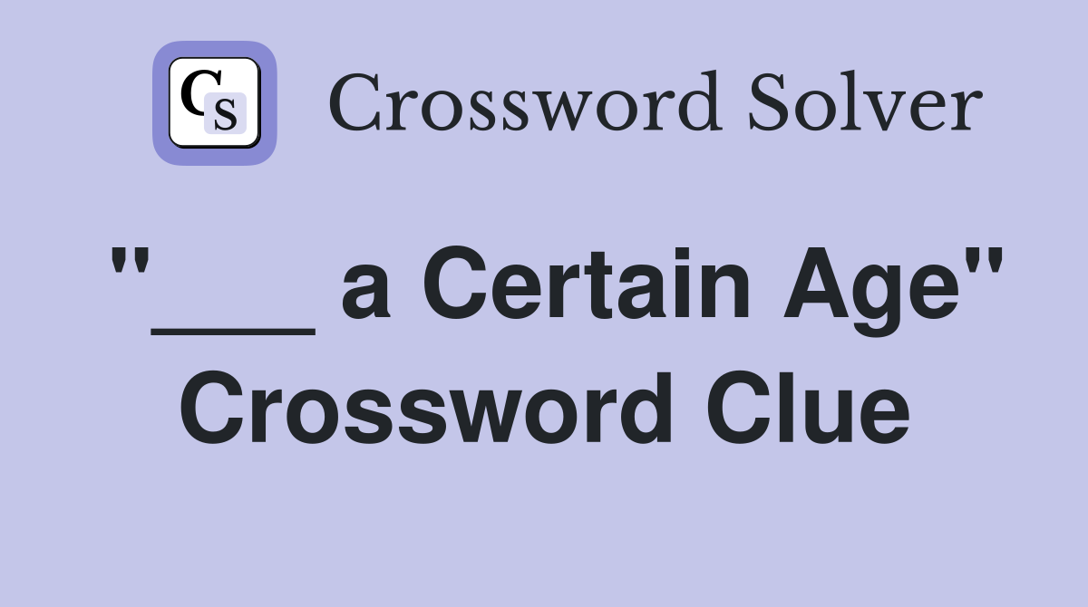 "___ a Certain Age" Crossword Clue