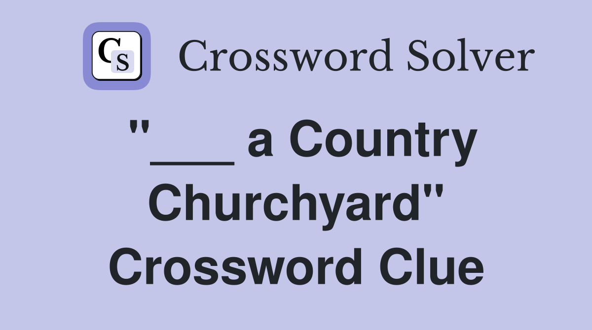 "___ a Country Churchyard" Crossword Clue