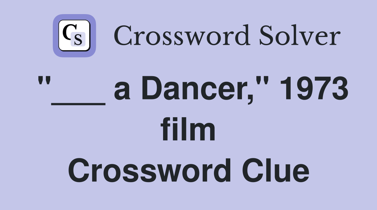 "___ a Dancer," 1973 film Crossword Clue