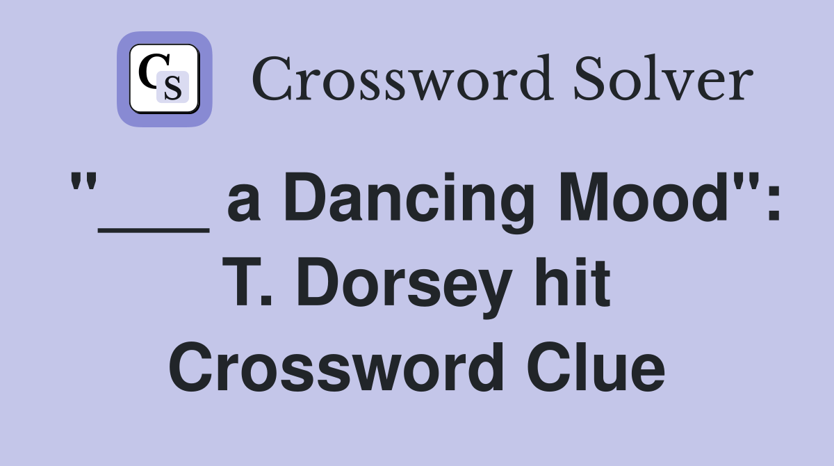 "___ a Dancing Mood": T. Dorsey hit Crossword Clue