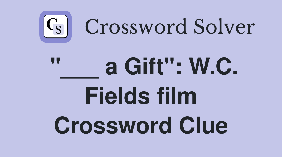 "___ a Gift": W.C. Fields film Crossword Clue